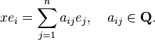 xe_{i}=\sum _{{j=1}}^{n}a_{{ij}}e_{j},\quad a_{{ij}}\in {\mathbf  {Q}}.