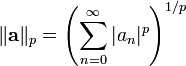 
    \|\mathbf{a}\|_p = \left ( \sum_{n=0}^\infty |a_n|^p \right) ^{1/p}
  