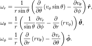 {\begin{aligned}\omega _{r}&={1 \over r\sin \theta }\left({\partial  \over \partial \theta }\left(v_{\phi }\sin \theta \right)-{\partial v_{\theta } \over \partial \phi }\right){\boldsymbol  {{\hat  r}}},\\\omega _{\theta }&={1 \over r}\left({1 \over \sin \theta }{\partial v_{r} \over \partial \phi }-{\partial  \over \partial r}\left(rv_{\phi }\right)\right){\boldsymbol  {{\hat  \theta }}},\\\omega _{\phi }&={1 \over r}\left({\partial  \over \partial r}\left(rv_{\theta }\right)-{\partial v_{r} \over \partial \theta }\right){\boldsymbol  {{\hat  \phi }}}.\end{aligned}}