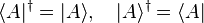 \langle A |^\dagger = |A \rangle, \quad |A \rangle^\dagger = \langle A |