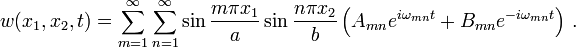 w(x_{1},x_{2},t)=\sum _{{m=1}}^{\infty }\sum _{{n=1}}^{\infty }\sin {\frac  {m\pi x_{1}}{a}}\sin {\frac  {n\pi x_{2}}{b}}\left(A_{{mn}}e^{{i\omega _{{mn}}t}}+B_{{mn}}e^{{-i\omega _{{mn}}t}}\right)\,.