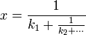 x={\frac  {1}{k_{1}+{\frac  {1}{k_{2}+\cdots }}}}