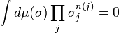 \int d\mu (\sigma )\prod _{j}\sigma _{j}^{{n(j)}}=0