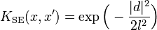 K_{{\text{SE}}}(x,x')=\exp {\Big (}-{\frac  {|d|^{2}}{2l^{2}}}{\Big )}