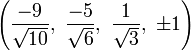 \left({\frac  {-9}{{\sqrt  {10}}}},\ {\frac  {-5}{{\sqrt  {6}}}},\ {\frac  {1}{{\sqrt  {3}}}},\ \pm 1\right)