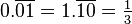 0.\overline {01}=1.\overline {10}={\tfrac  13}