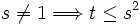 s\neq 1\Longrightarrow t\leq s^{2}