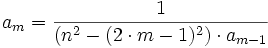 a_{m}={\frac  {1}{(n^{2}-(2\cdot m-1)^{2})\cdot a_{{m-1}}}}