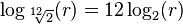 \log _{{{\sqrt[ {12}]2}}}(r)=12\log _{2}(r)