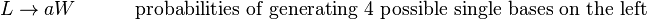 L\to aW~~~~~~~~~~{\text{probabilities of generating 4 possible single bases on the left}}