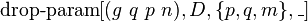 \operatorname {drop-param}[(g\ q\ p\ n),D,\{p,q,m\},\_]