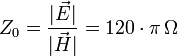 Z_{0}={\frac  {|{\vec  {E}}|}{|{\vec  {H}}|}}=120\cdot \pi \,\Omega 