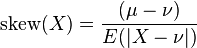 {\mathrm  {skew}}(X)={\frac  {(\mu -\nu )}{E(|X-\nu |)}}