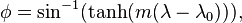 \phi =\sin ^{{-1}}(\tanh(m(\lambda -\lambda _{0}))),\,