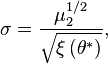 \sigma ={\frac  {\mu _{2}^{{1/2}}}{{\sqrt  {\xi \left(\theta ^{{*}}\right)}}}},