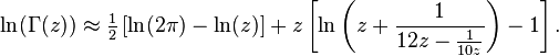 \ln(\Gamma (z))\approx {\tfrac  {1}{2}}\left[\ln(2\pi )-\ln(z)\right]+z\left[\ln \left(z+{\frac  {1}{12z-{\frac  {1}{10z}}}}\right)-1\right].