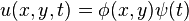 u(x,y,t)=\phi (x,y)\psi (t)\ 