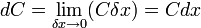 dC=\lim _{{\delta x\to 0}}(C\delta x)=Cdx