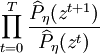 \prod _{{t=0}}^{{T}}{\frac  {\widehat {P}_{{\eta }}(z^{{t+1}})}{\widehat {P}_{{\eta }}(z^{{t}})}}