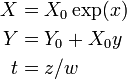 {\begin{aligned}X&=X_{0}\exp(x)\\Y&=Y_{0}+X_{0}y\\t&=z/w\end{aligned}}