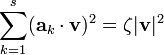 \sum _{{k=1}}^{s}({\mathbf  {a}}_{k}\cdot {\mathbf  {v}})^{2}=\zeta |{\mathbf  {v}}|^{2}