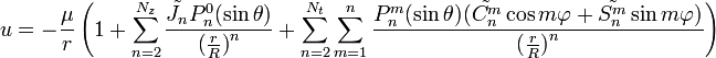 u=-{\frac  {\mu }{r}}\left(1+\sum _{{n=2}}^{{N_{z}}}{\frac  {{\tilde  {J_{n}}}P_{n}^{0}(\sin \theta )}{{({\frac  {r}{R}})}^{n}}}+\sum _{{n=2}}^{{N_{t}}}\sum _{{m=1}}^{n}{\frac  {P_{n}^{m}(\sin \theta )({\tilde  {C_{{n}}^{m}}}\cos m\varphi +{\tilde  {S_{{n}}^{m}}}\sin m\varphi )}{{({\frac  {r}{R}})}^{n}}}\right)