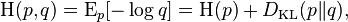 {\mathrm  {H}}(p,q)={\mathrm  {E}}_{p}[-\log q]={\mathrm  {H}}(p)+D_{{{\mathrm  {KL}}}}(p\|q),\!