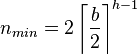 n_{{min}}=2\left\lceil {\frac  {b}{2}}\right\rceil ^{{h-1}}