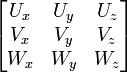 {\begin{bmatrix}U_{x}&U_{y}&U_{z}\\V_{x}&V_{y}&V_{z}\\W_{x}&W_{y}&W_{z}\\\end{bmatrix}}