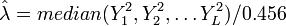 {\hat  {\lambda }}=median(Y_{1}^{2},Y_{2}^{2},\ldots Y_{L}^{2})/0.456