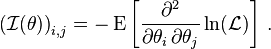 {({\mathcal  {I}}(\theta ))}_{{i,j}}=-\operatorname {E}\left[{\frac  {\partial ^{2}}{\partial \theta _{i}\,\partial \theta _{j}}}\ln({\mathcal  {L}})\right]\,.