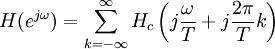 H(e^{{j\omega }})=\sum _{{k=-\infty }}^{\infty }{H_{c}\left(j{\frac  {\omega }{T}}+j{\frac  {2{\pi }}{T}}k\right)}\,