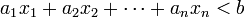 a_{1}x_{1}+a_{2}x_{2}+\cdots +a_{n}x_{n}<b