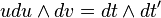 udu\wedge dv=dt\wedge dt'\,