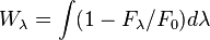 W_{\lambda }=\int (1-F_{\lambda }/F_{0})d\lambda 