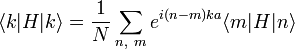 \langle k|H|k\rangle ={\frac  {1}{N}}\sum _{{n,\ m}}e^{{i(n-m)ka}}\langle m|H|n\rangle 