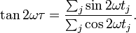 \tan {2\omega \tau }={\frac  {\sum _{j}\sin 2\omega t_{j}}{\sum _{j}\cos 2\omega t_{j}}}.