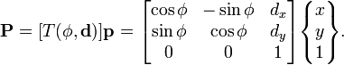 {\textbf  {P}}=[T(\phi ,{\mathbf  {d}})]{\textbf  {p}}={\begin{bmatrix}\cos \phi &-\sin \phi &d_{x}\\\sin \phi &\cos \phi &d_{y}\\0&0&1\end{bmatrix}}{\begin{Bmatrix}x\\y\\1\end{Bmatrix}}.