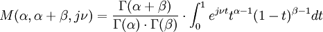 M(\alpha ,\alpha +\beta ,j\nu )={\frac  {\Gamma (\alpha +\beta )}{\Gamma (\alpha )\cdot \Gamma (\beta )}}\cdot \int _{{0}}^{{1}}e^{{j\nu t}}t^{{\alpha -1}}(1-t)^{{\beta -1}}dt