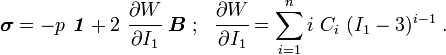 {\boldsymbol  {\sigma }}=-p~{\boldsymbol  {{\mathit  {1}}}}+2~{\cfrac  {\partial W}{\partial I_{1}}}~{\boldsymbol  {B}}~;~~{\cfrac  {\partial W}{\partial I_{1}}}=\sum _{{i=1}}^{n}i~C_{i}~(I_{1}-3)^{{i-1}}~.