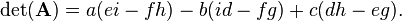 \det({\mathbf  {A}})=a(ei-fh)-b(id-fg)+c(dh-eg).