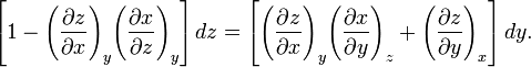 \left[1-{\left({\frac  {\partial z}{\partial x}}\right)}_{y}{\left({\frac  {\partial x}{\partial z}}\right)}_{y}\right]dz=\left[{\left({\frac  {\partial z}{\partial x}}\right)}_{y}{\left({\frac  {\partial x}{\partial y}}\right)}_{z}+{\left({\frac  {\partial z}{\partial y}}\right)}_{x}\right]dy.