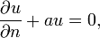 {\frac  {\partial u}{\partial n}}+au=0,\,