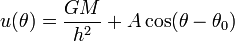 u(\theta )={\frac  {GM}{h^{2}}}+A\cos(\theta -\theta _{0})