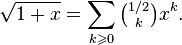 {\sqrt  {1+x}}=\sum _{{k\geqslant 0}}{{\tbinom  {1/2}{k}}}x^{k}.