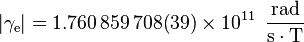 |\gamma _{{\mathrm  {e}}}|=1.760\,859\,708(39)\times 10^{{11}}\,{\mathrm  {\ {\frac  {rad}{s\cdot T}}}}