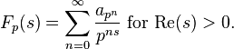 F_{p}(s)=\sum _{{n=0}}^{\infty }{\frac  {a_{{p^{n}}}}{p^{{ns}}}}{\text{ for Re}}(s)>0.