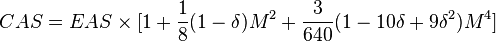 CAS={EAS\times [1+{\frac  {1}{8}}(1-\delta )M^{{2}}+{\frac  {3}{640}}(1-10\delta +9\delta ^{{2}})M^{{4}}]}