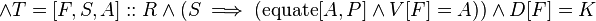 \land T=[F,S,A]::R\land (S\implies (\operatorname {equate}[A,P]\land V[F]=A))\land D[F]=K