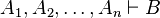 A_{1},A_{2},\ldots ,A_{n}\vdash B